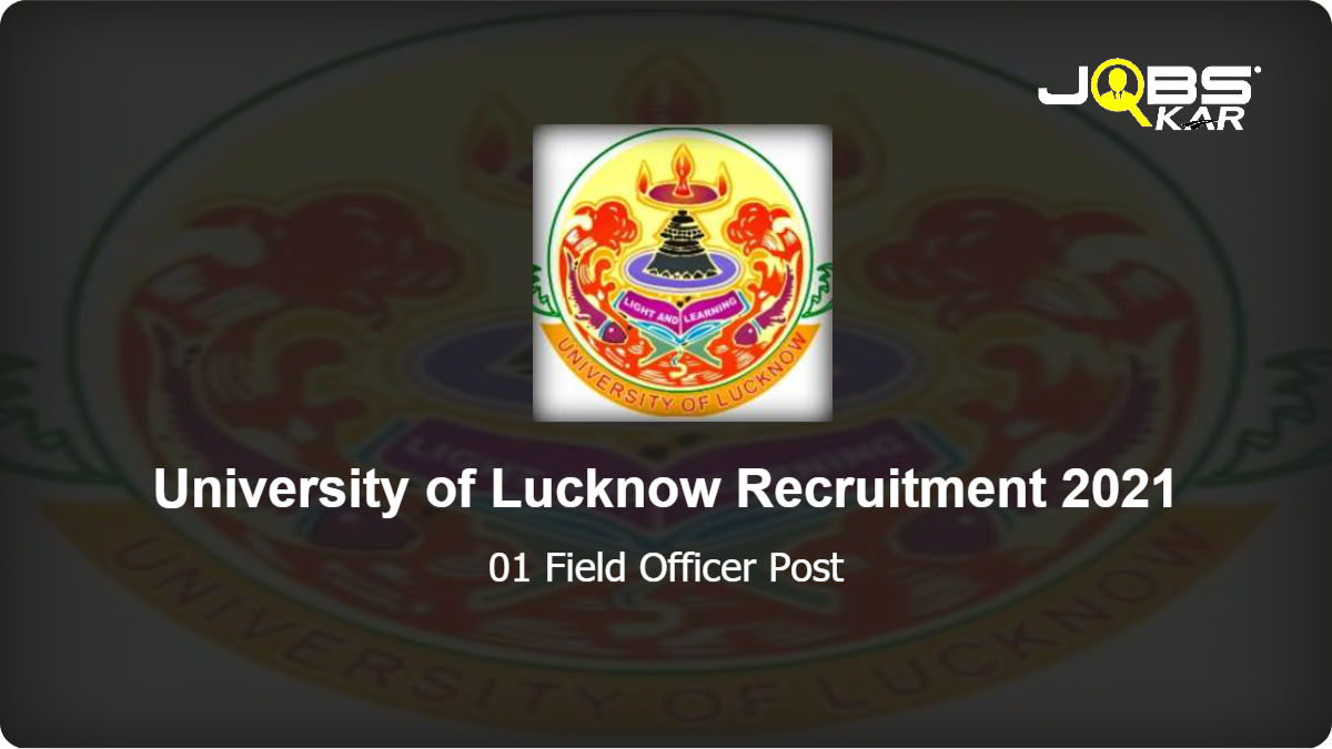 University of Lucknow Recruitment 2021: Walk in for  Field Officer Post