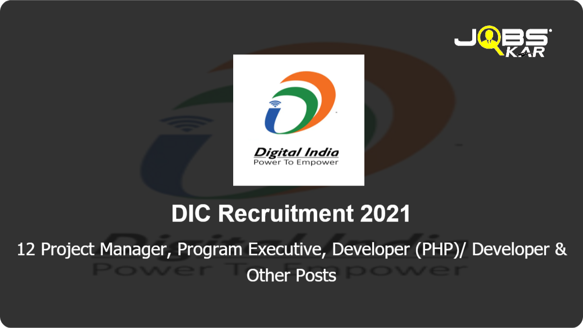 DIC Recruitment 2021: Apply Online for 12 Project Manager, Program Executive, Developer (PHP)/ Developer, Project Analyst, Project Executive, Senior Developer Posts