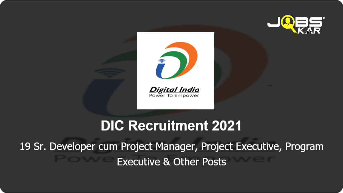DIC Recruitment 2021: Apply Online for 19 Sr. Developer cum Project Manager, Project Executive, Program Executive, Sr. Application Developer, Developer Posts