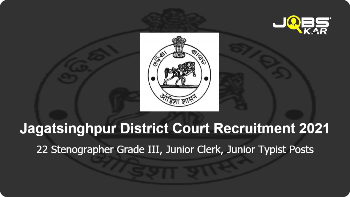 Jagatsinghpur District Court Recruitment 2021: Apply for 22 Stenographer Grade III, Junior Clerk, Junior Typist Posts