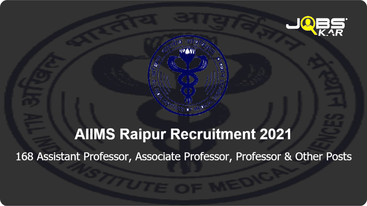 AIIMS Raipur Recruitment 2021: Apply Online for 168 Assistant Professor, Associate Professor, Professor, Additional Professor Posts