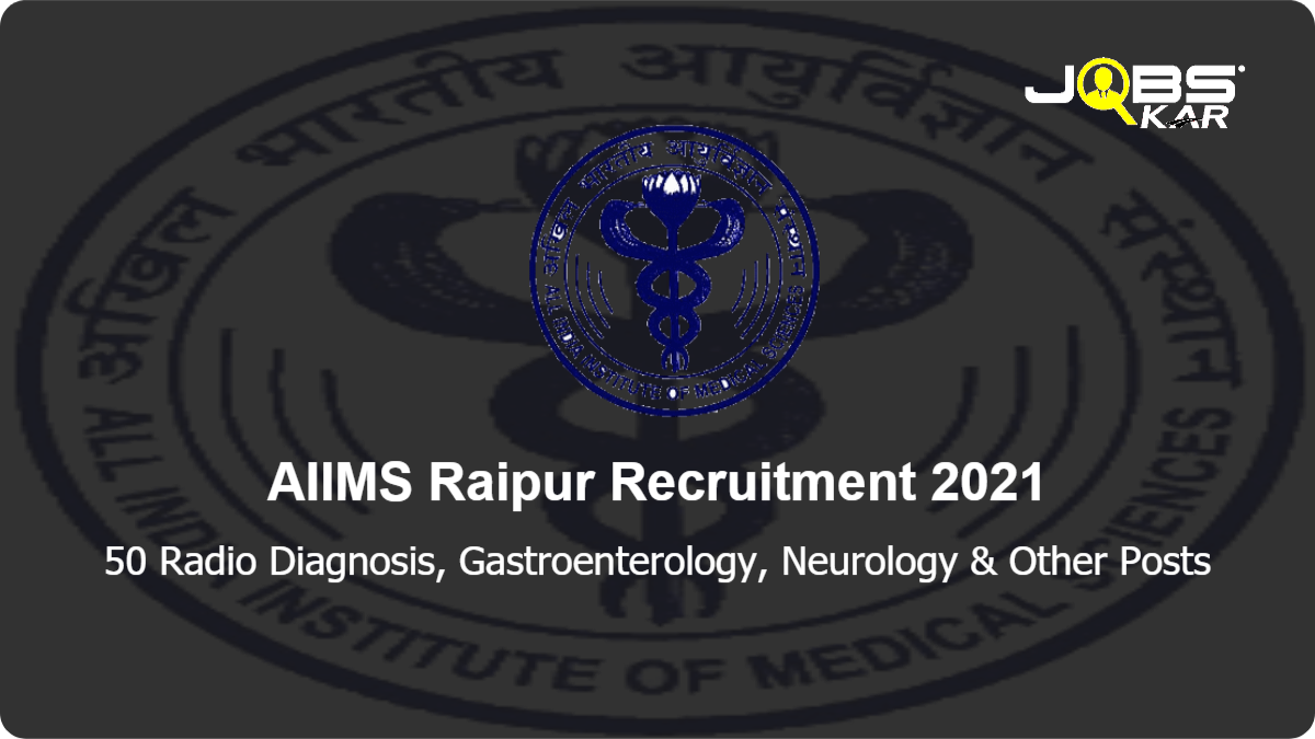 AIIMS Raipur Recruitment 2021: Apply Online for 50 Radio Diagnosis, Gastroenterology, Neurology, Nuclear Medicine, Hospital Administrator, Anaesthesiologist & Other Posts