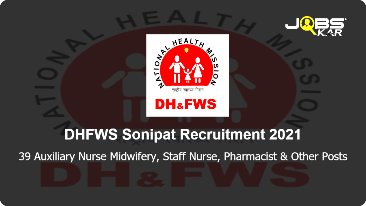 DHFWS Sonipat Recruitment 2021: Apply for 39 Auxiliary Nurse Midwifery, Staff Nurse, Pharmacist, Clinical Psychologist,Consultant Medicine, Physican & Other Posts