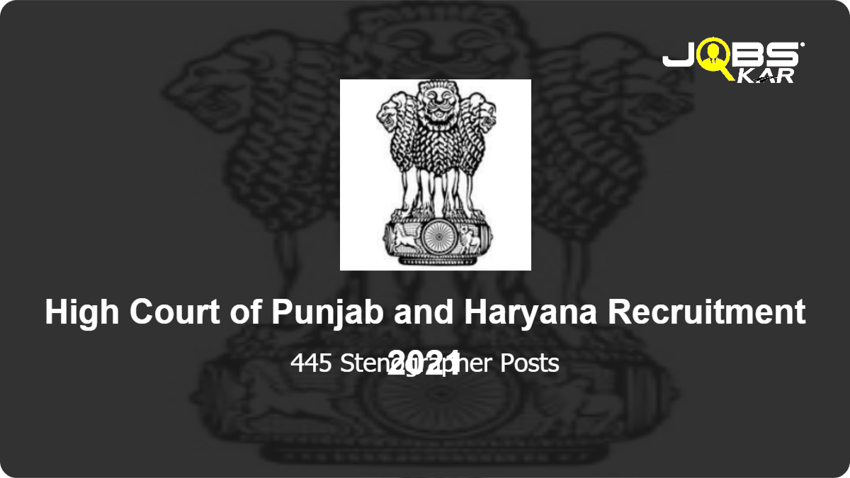 High Court of Punjab and Haryana Recruitment 2021: Apply Online for 445 Stenographer Posts