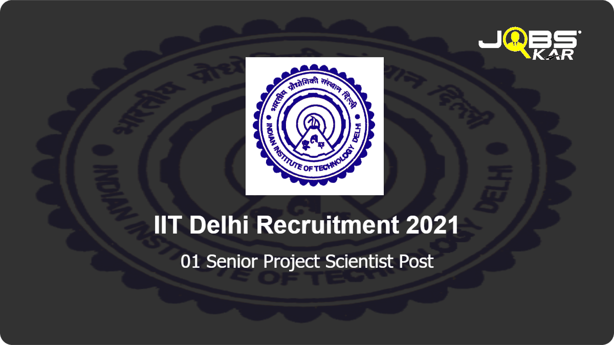 IIT Delhi Recruitment 2021: Apply Online for Senior Project Scientist Post