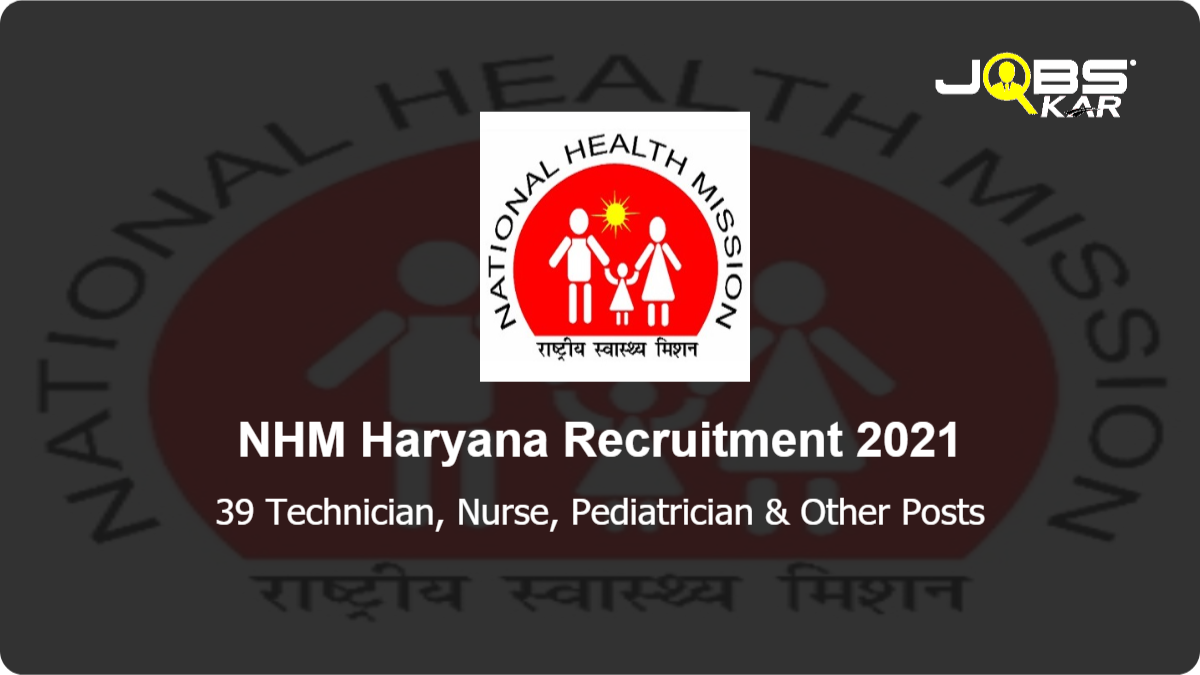 NHM Haryana Recruitment 2021: Walk in for 39 Technician, Nurse, Pediatrician, Medical Officer, District Project Manager Posts
