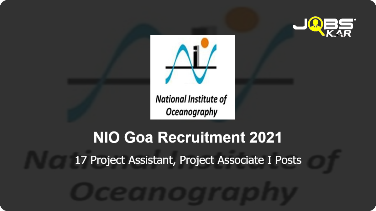 NIO Goa Recruitment 2021: Apply Online for 17 Project Assistant, Project Associate I Posts