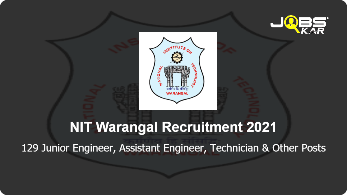 NIT Warangal Recruitment 2021: Apply Online for 129 Junior Engineer, Assistant Engineer, Technician, Junior Assistant,  Technical Assistant, Assistant Registrar, Senior Medical Officer & Other Posts