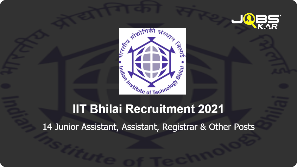 IIT Bhilai Recruitment 2021: Apply Online for 14 Junior Assistant, Assistant, Registrar, Senior Computer Engineer, Junior Superintendent, Executive Engineer, & Other Posts