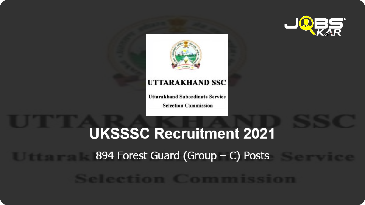 UKSSSC Recruitment 2021: Apply Online for 894 Forest Guard (Group – C) Posts