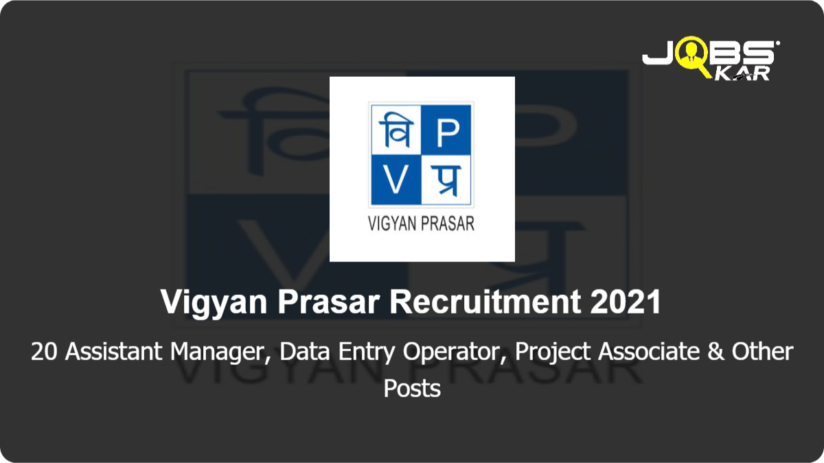 Vigyan Prasar Recruitment 2021: Apply Online for 20 Assistant Manager, Data Entry Operator, Project Associate, Media Manager, Project Consultant, & Other Posts