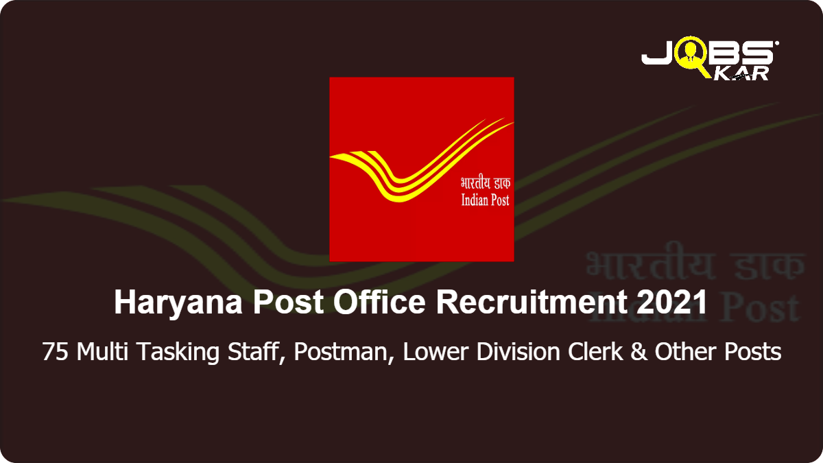 Haryana Postal Circle Recruitment 2021: Apply for 75 Multi Tasking Staff, Postman, Lower Division Clerk, Postal Assistant Posts