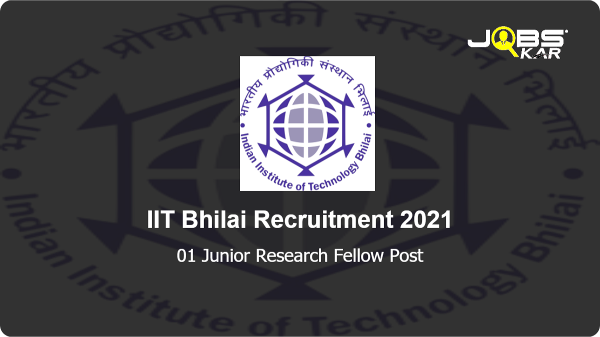 IIT Bhilai Recruitment 2021: Apply Online for Junior Research Fellow Post