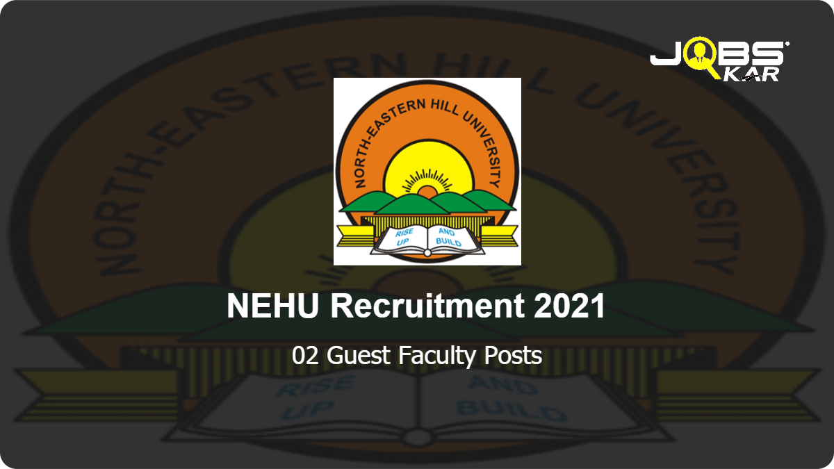 NEHU Recruitment 2021: Apply Online for  Guest Faculty Posts