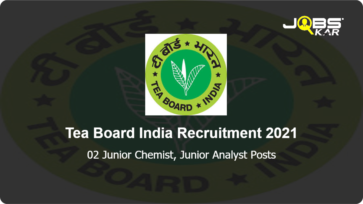 Tea Board India Recruitment 2021: Apply Online for Junior Chemist, Junior Analyst Posts