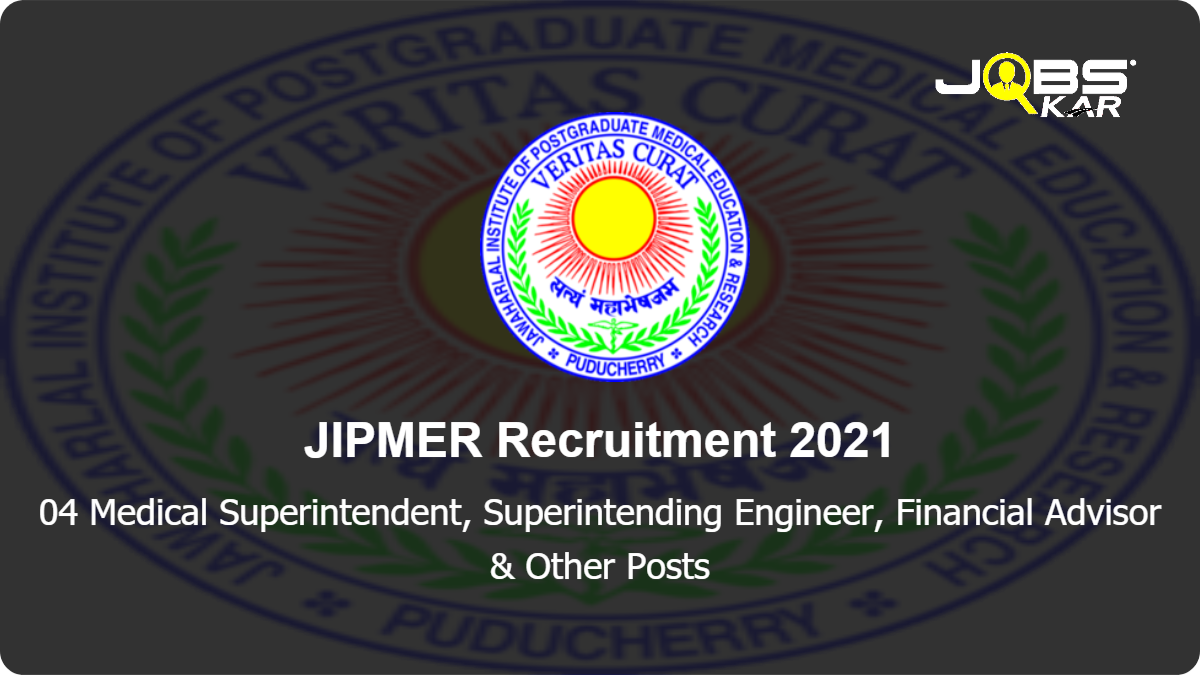 JIPMER Recruitment 2021: Apply for Medical Superintendent, Superintending Engineer, Financial Advisor, Executive Engineer Posts