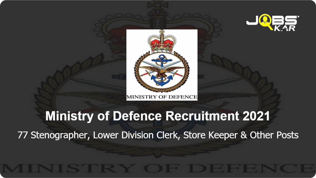 Ministry of Defence Recruitment 2021: Apply for 77 Stenographer, Lower Division Clerk, Store Keeper, Carpenter, Supervisor, Surgical Bootmaker & Other Posts
