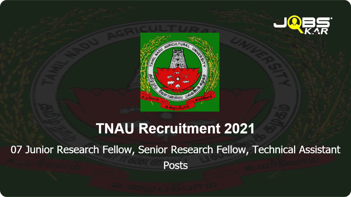 TNAU Recruitment 2021: Apply for 07 Junior Research Fellow, Senior Research Fellow, Technical Assistant Posts