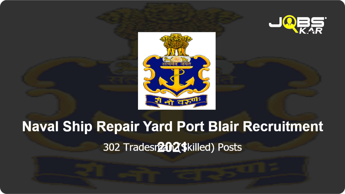 Naval Ship Repair Yard Port Blair Recruitment 2021: Apply for 302 Tradesman  (Skilled) Posts