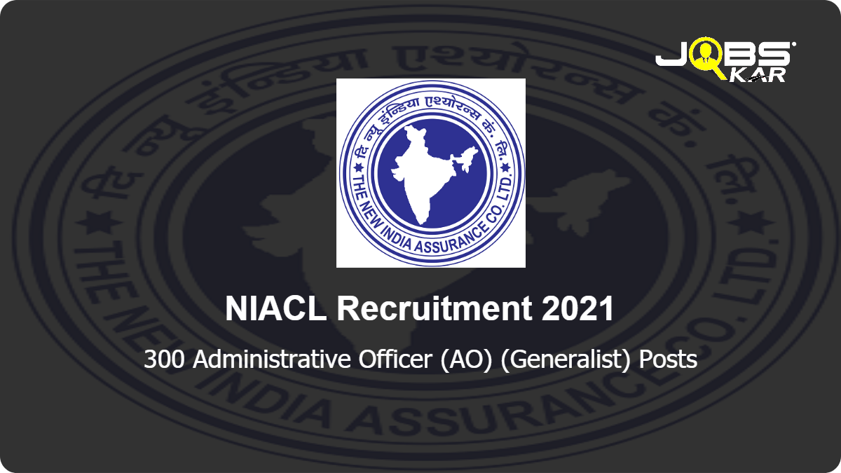 NIACL Recruitment 2021: Apply Online for 300 Administrative Officer (AO) (Generalist) Posts