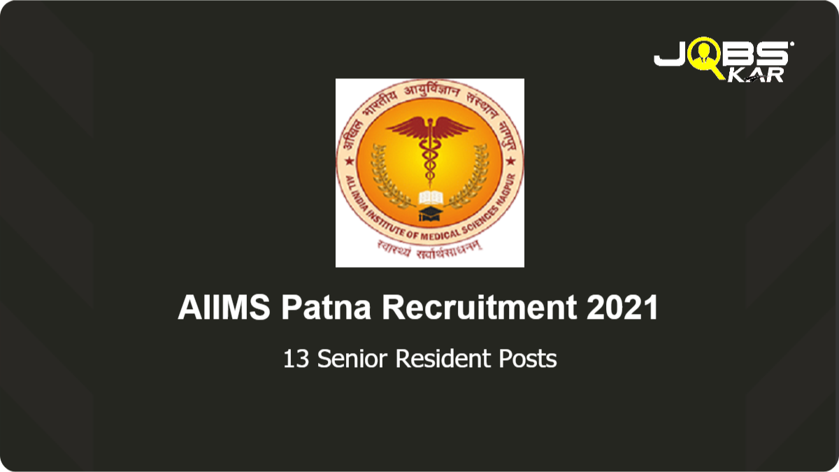 AIIMS Patna Recruitment 2021: Walk in for 13 Senior Resident Posts