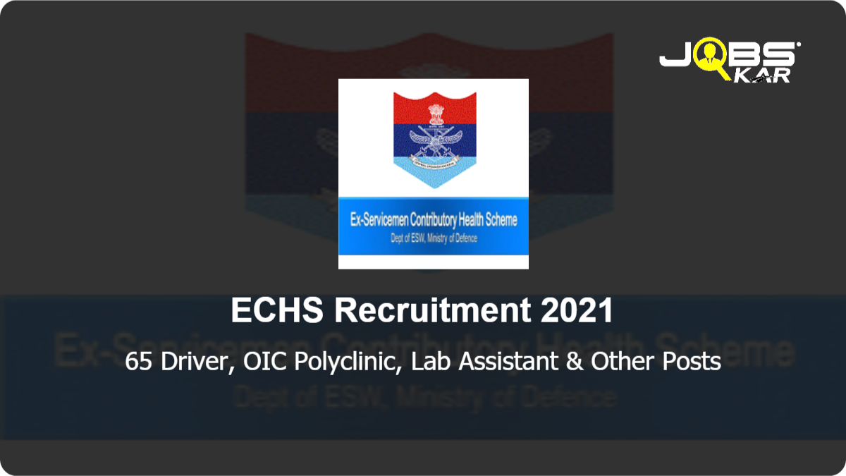 ECHS Recruitment 2021: Apply for 65 Driver, OIC Polyclinic, Lab Assistant, Clerk, Pharmacist, District Educational Officer DEO,  Medical Officer, Medical Specialist,Dental Hygienist, Dental Officer & Other Posts