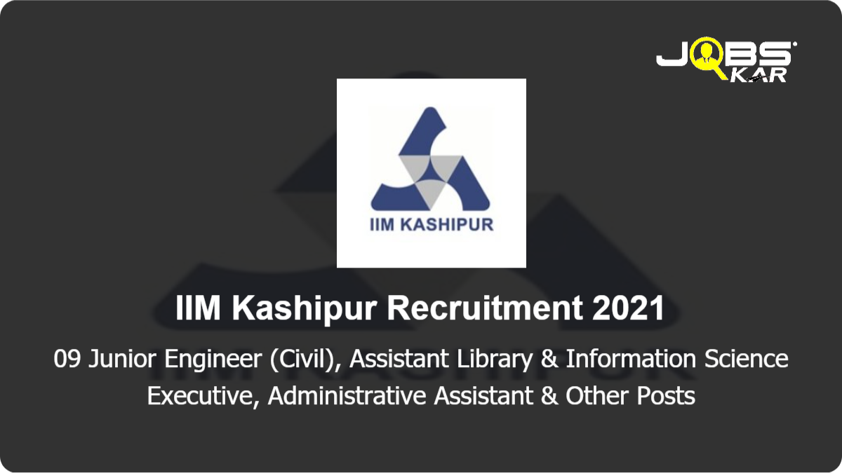 IIM Kashipur Recruitment 2021: Apply Online for 09 Junior Engineer (Civil), Assistant Library & Information Science Executive, Administrative Assistant, Administrative Executive, Assistant Executive Posts