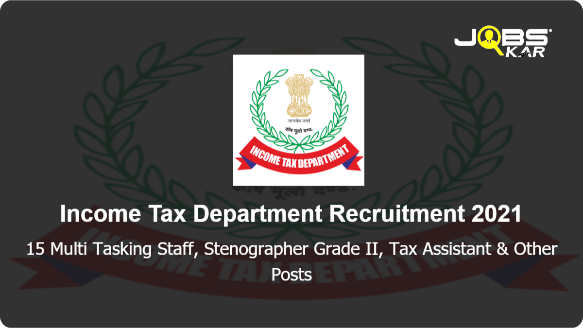 Income Tax Department Recruitment 2021: Apply for 15 Multi Tasking Staff, Stenographer Grade II, Tax Assistant, Inspector of Income Tax Posts