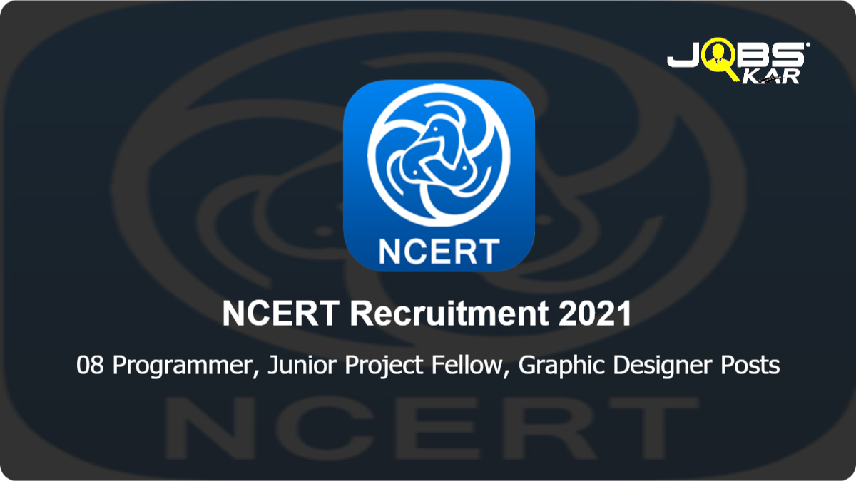 NCERT Recruitment 2021: Apply Online for 08 Programmer, Junior Project Fellow, Graphic Designer Posts
