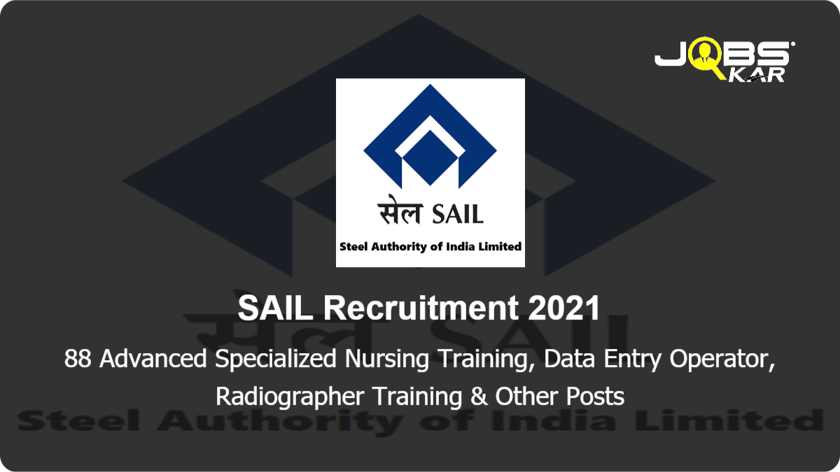 SAIL Recruitment 2021: Walk in for 88 Advanced Specialized Nursing Training, Data Entry Operator, Radiographer Training, Hospital Administration Training, OT & Other Posts