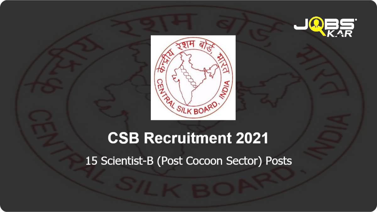 CSB Recruitment 2021: Apply Online for 15 Scientist-B (Post Cocoon Sector) Posts