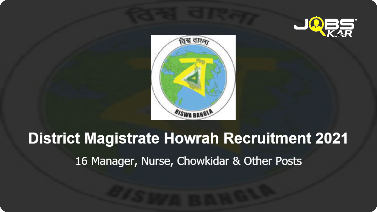 District Magistrate Howrah Recruitment 2021: Apply Online for 16 Manager, Nurse, Chowkidar, Ayah, Social Worker-early Childhood Educator, Coordinator Posts