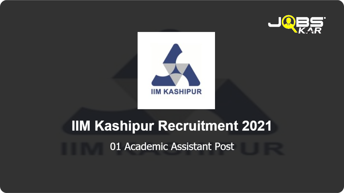 IIM Kashipur Recruitment 2021: Apply Online for Academic Assistant Post