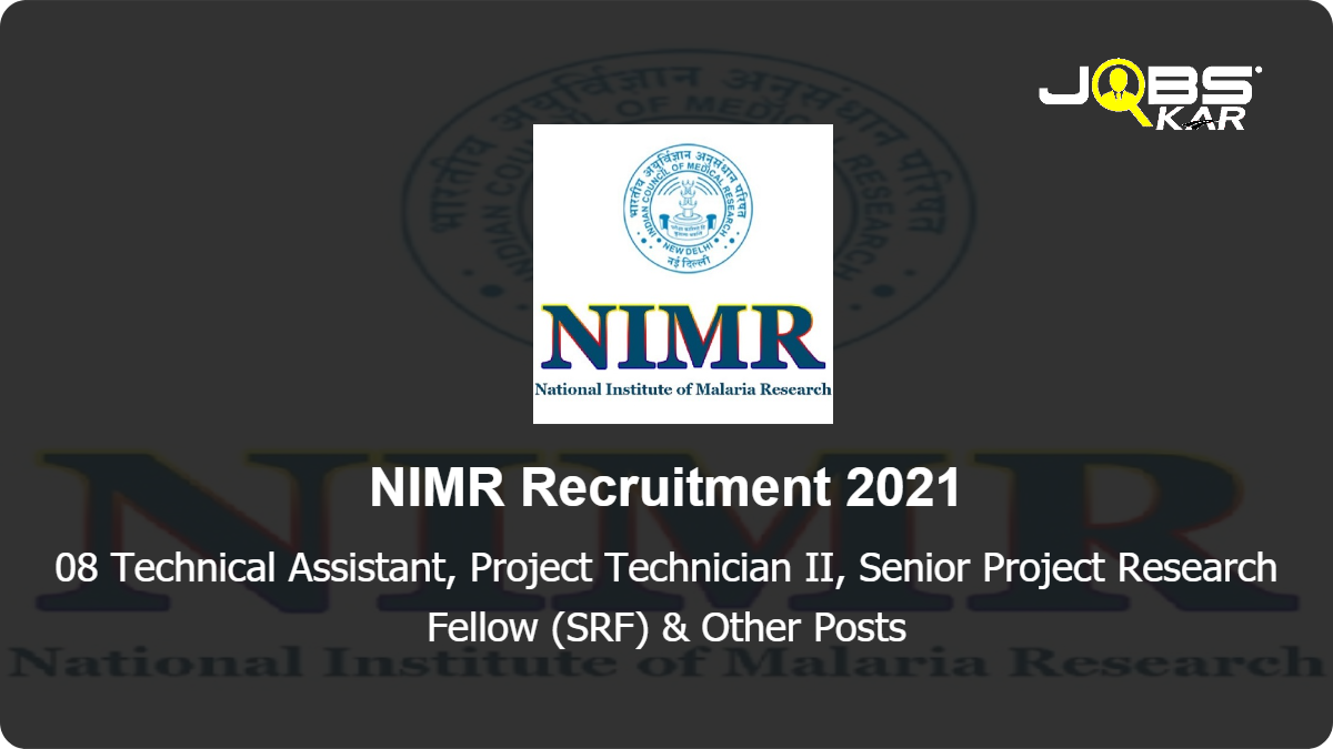 NIMR Recruitment 2021: Apply Online for 08 Technical Assistant, Project Technician II, Senior Project Research Fellow (SRF), Insect Collector Posts
