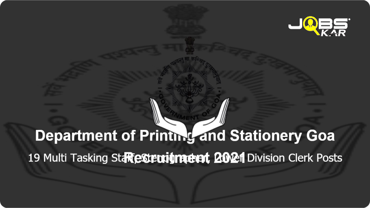 Department of Printing and Stationery Goa Recruitment 2021: Apply for 19 Multi Tasking Staff, Stenographer, Lower Division Clerk Posts