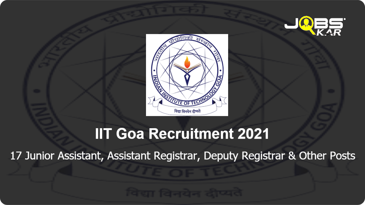 IIT Goa Recruitment 2021: Apply Online for 17 Junior Assistant, Assistant Registrar, Deputy Registrar, Junior Superintendent, Assistant Sports Officer & Other Posts