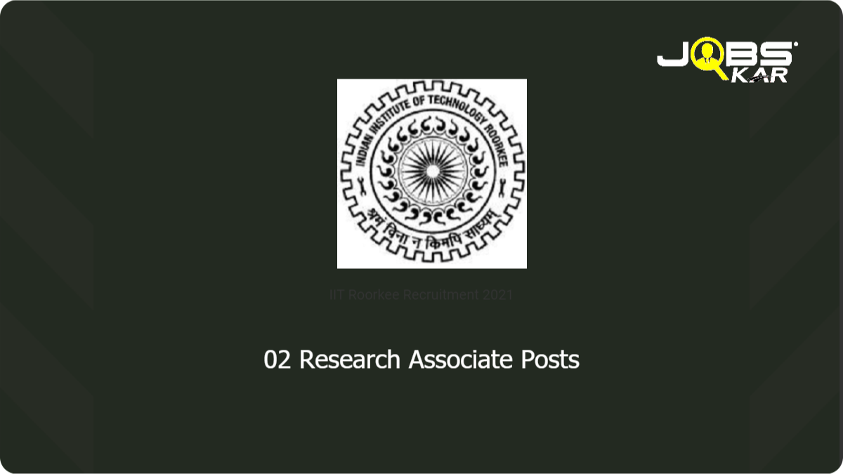 IIT Roorkee Recruitment 2021: Apply Online for Research Associate Posts