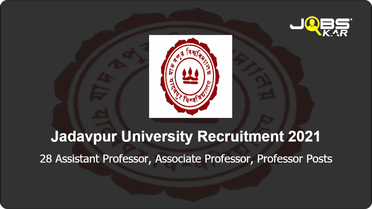Jadavpur University Recruitment 2021: Apply for 28 Assistant Professor, Associate Professor, Professor Posts