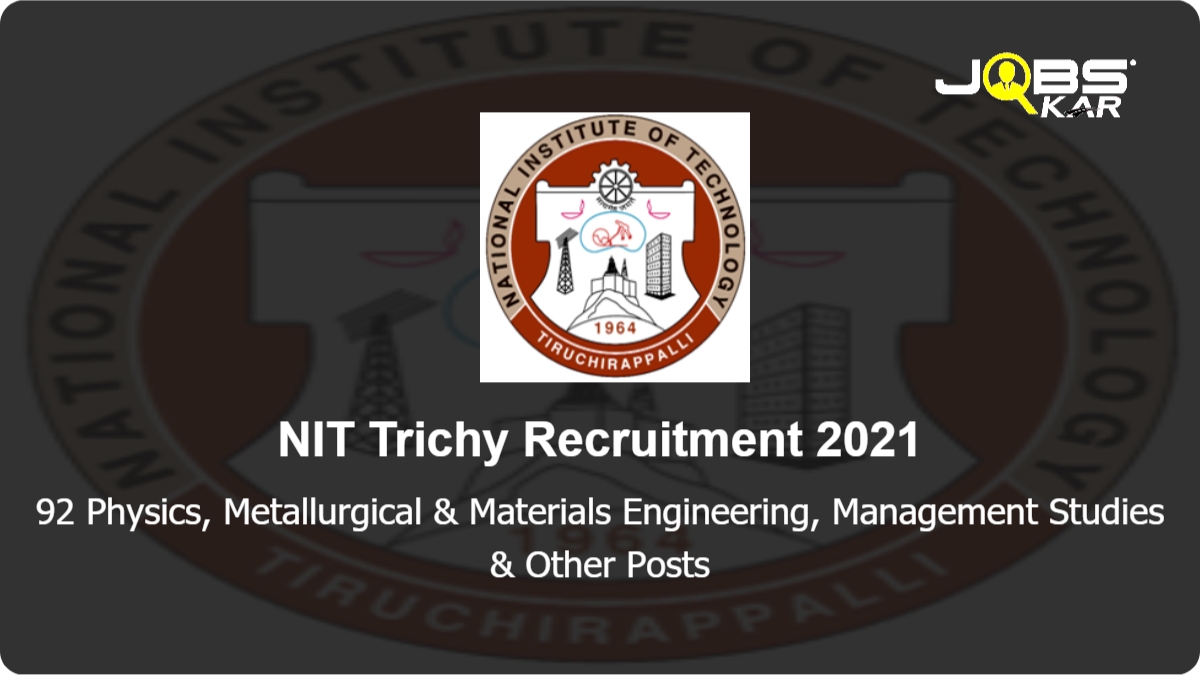 NIT Trichy Recruitment 2021: Apply Online for 92 Physics, Metallurgical & Materials Engineering, Management Studies, Computer Applications, Architecture, Computer Science & Engineering & Other Posts