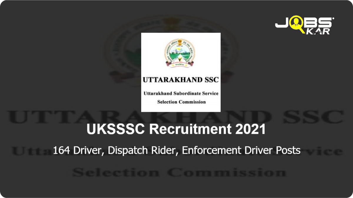 UKSSSC Recruitment 2021: Apply Online for 164 Driver, Dispatch Rider, Enforcement Driver Posts