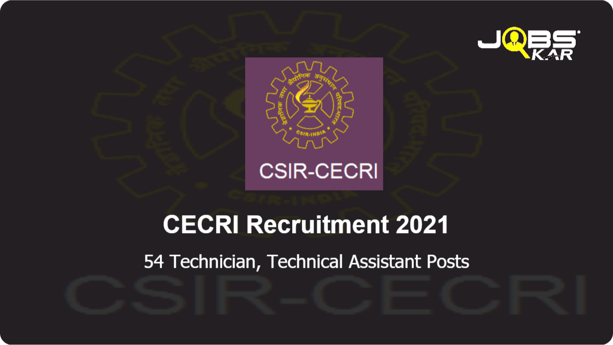 CECRI Recruitment 2021: Apply Online for 54 Technician, Technical Assistant Posts