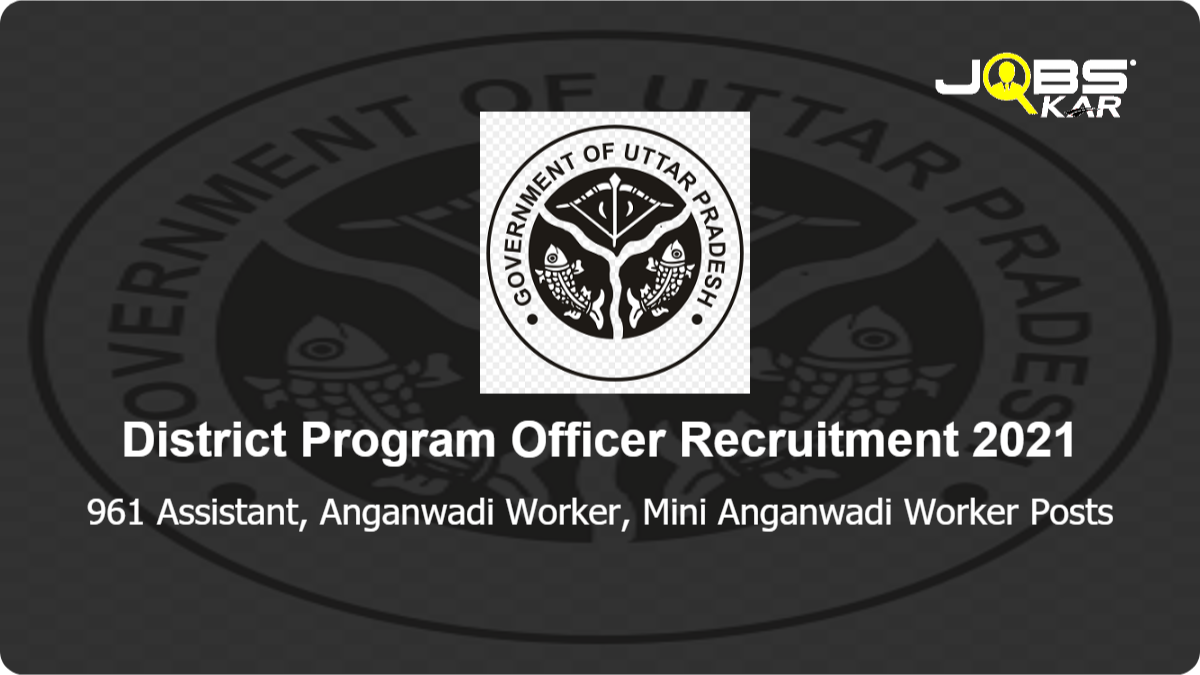 District Program Officer Recruitment 2021: Apply Online for 961 Assistant, Anganwadi Worker, Mini Anganwadi Worker Posts