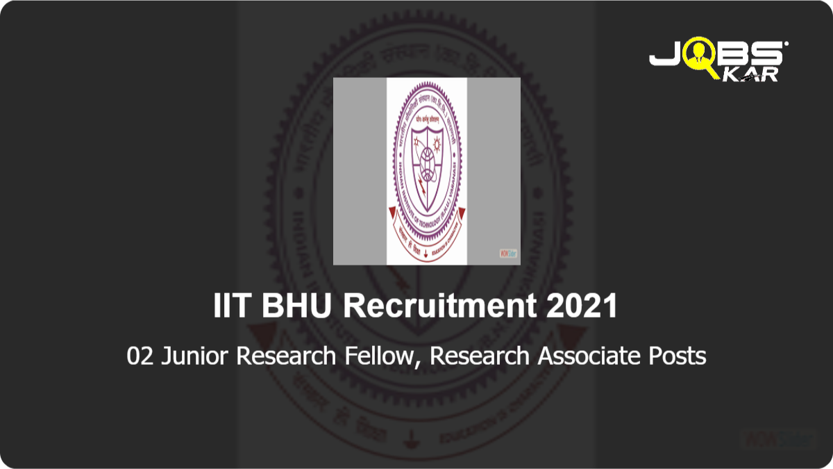 IIT BHU Recruitment 2021: Apply Online for Junior Research Fellow, Research Associate Posts