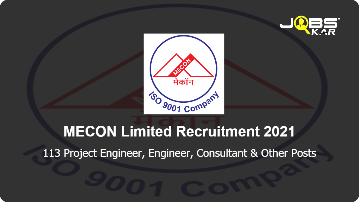 MECON Limited Recruitment 2021: Apply Online for 113 Project Engineer, Engineer, Consultant, Senior Engineer, Senior Consultant, HR Consultant, Project Consultant, Senior Project Consultant, HR Officer Posts