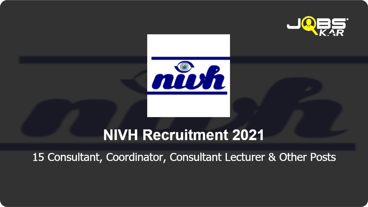 NIVH Recruitment 2021: Apply for 15 Consultant, Coordinator, Consultant Lecturer, Rajbhasha Officer (Consultant) & Other Posts