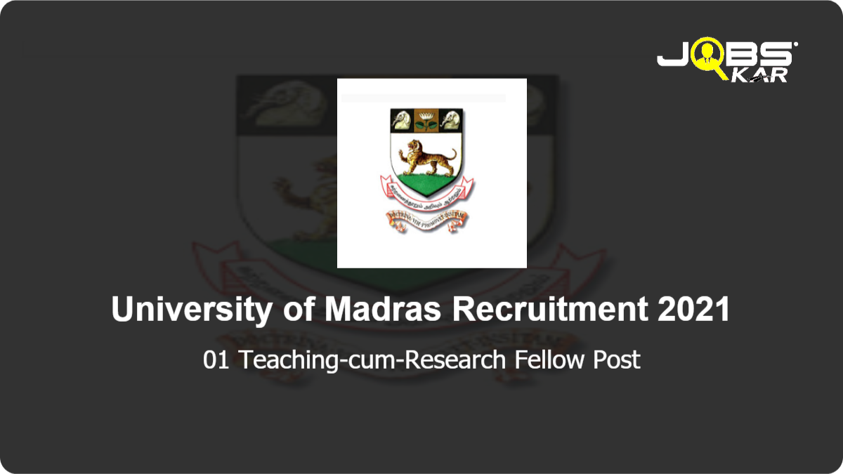 University of Madras Recruitment 2021: Apply for Teaching-cum-Research Fellow Post