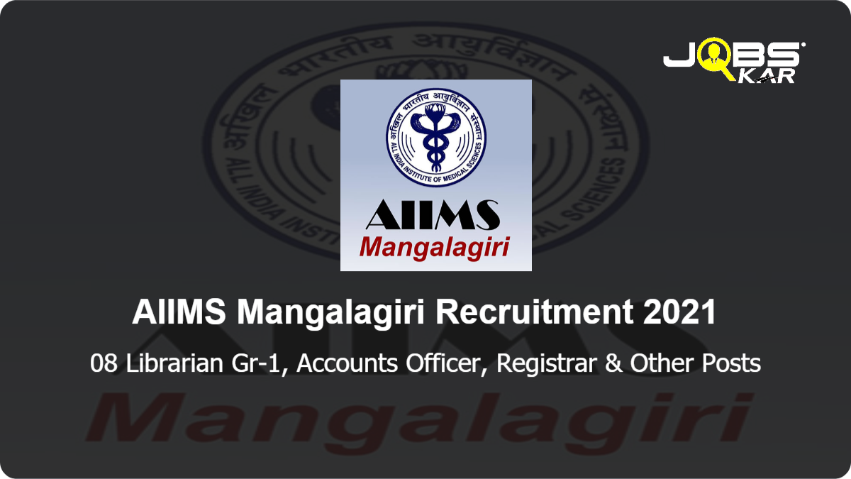 AIIMS Mangalagiri Recruitment 2021: Apply for 08 Librarian Gr-1, Accounts Officer, Registrar, Assistant Controller of Examination, Office Superintendent, Medical Superintendent Posts