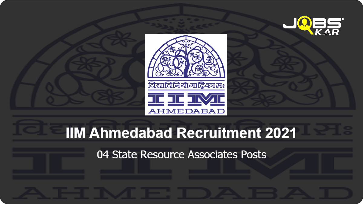 IIM Ahmedabad Recruitment 2021: Apply Online for State Resource Associates Posts