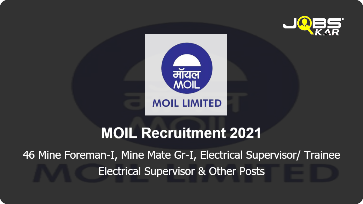 MOIL Recruitment 2021: Apply Online for 46 Mine Foreman-I, Mine Mate Gr-I, Electrical Supervisor/ Trainee Electrical Supervisor, Blaster Posts