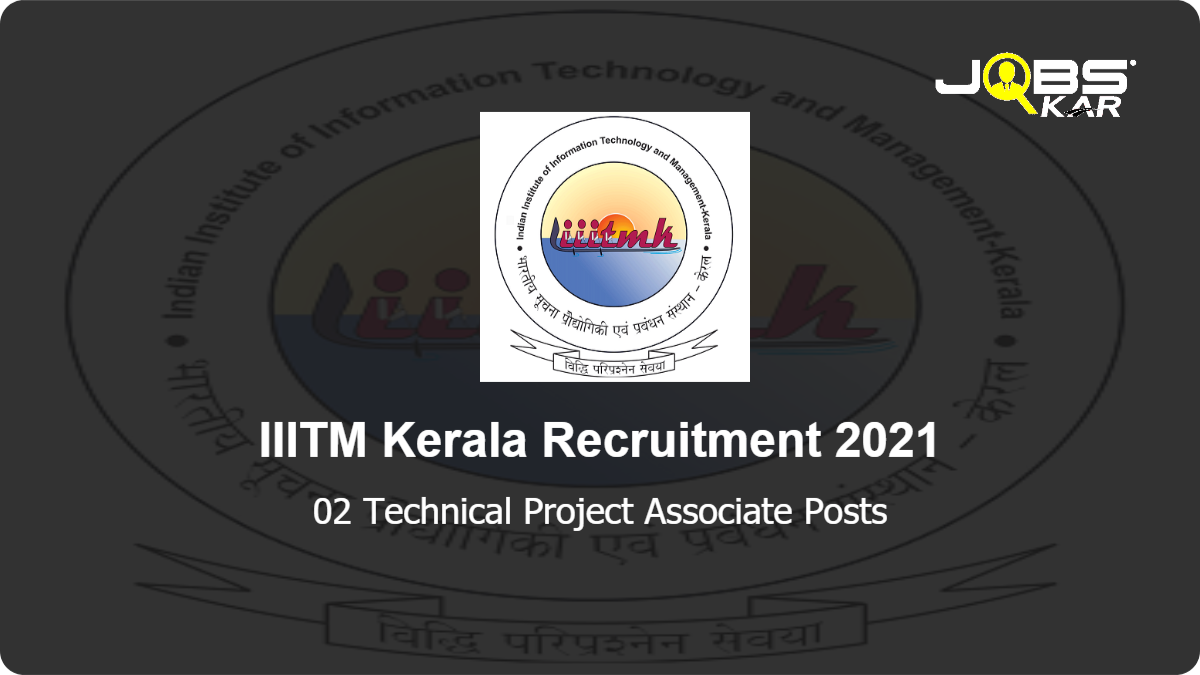 IIITM Kerala Recruitment 2021: Apply Online for Technical Project Associate Posts